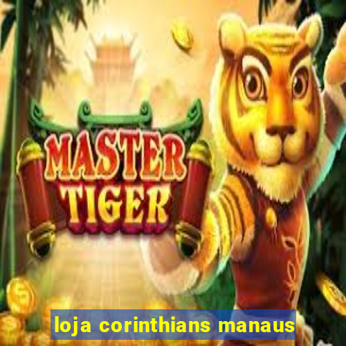 loja corinthians manaus